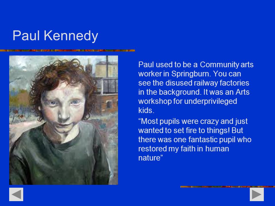 Paul Kennedy Paul used to be a Community arts worker in Springburn.
