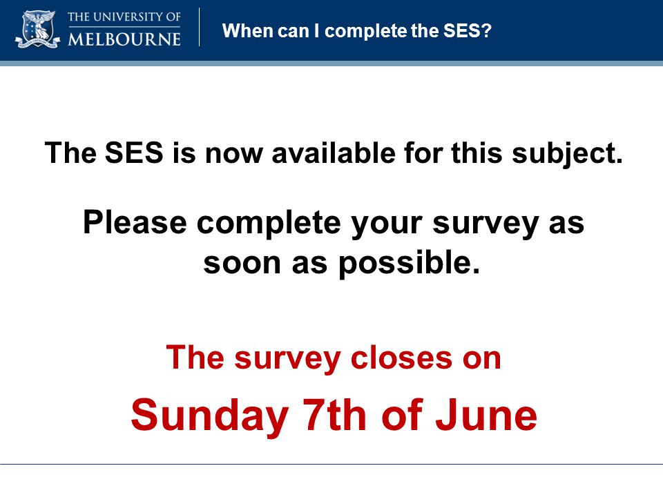 When can I complete the SES. The SES is now available for this subject.
