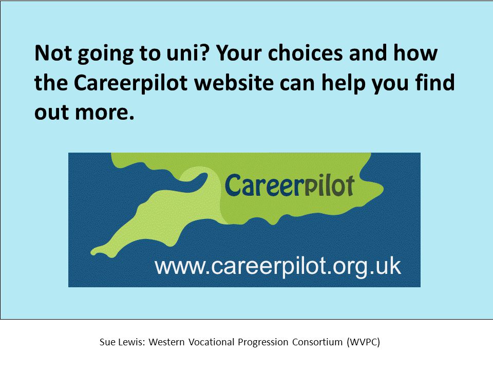 Not going to uni. Your choices and how the Careerpilot website can help you find out more.
