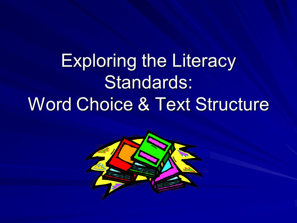 Exploring the Literacy Standards: Word Choice & Text Structure