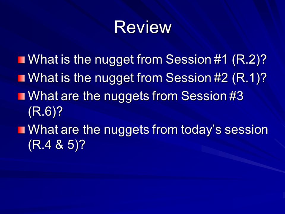 Review What is the nugget from Session #1 (R.2). What is the nugget from Session #2 (R.1).