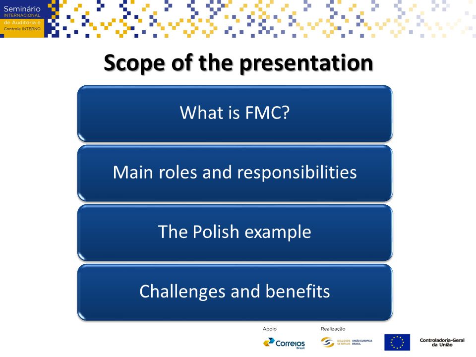 Scope of the presentation What is FMC Main roles and responsibilitiesThe Polish exampleChallenges and benefits