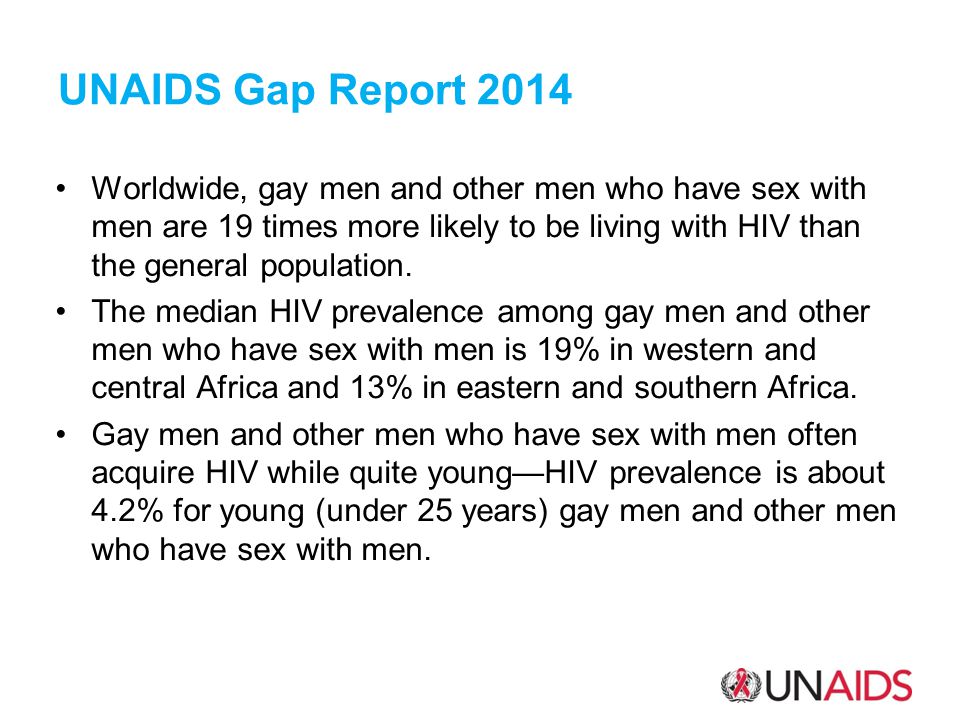 Worldwide, gay men and other men who have sex with men are 19 times more likely to be living with HIV than the general population.