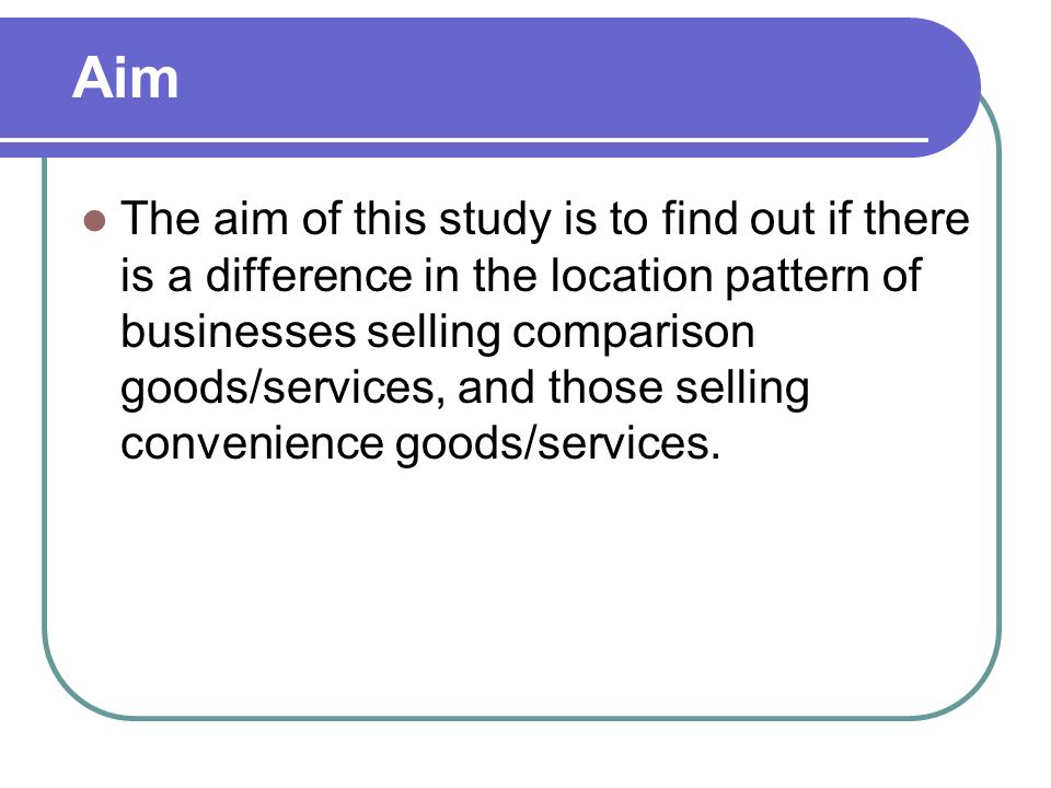 The aim of this study is to find out if there is a difference in the location pattern of businesses selling comparison goods/services, and those selling convenience goods/services.