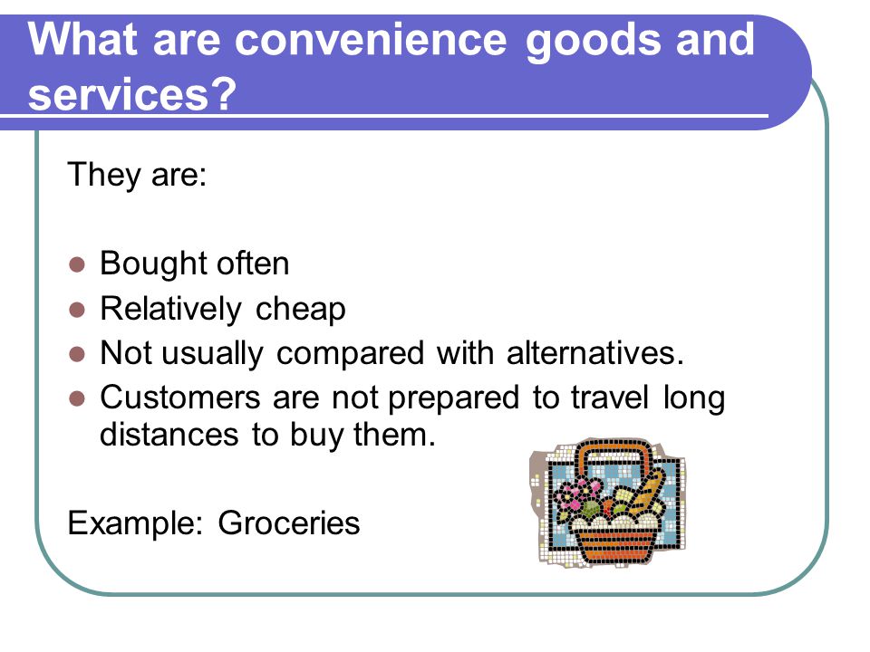 What are convenience goods and services.