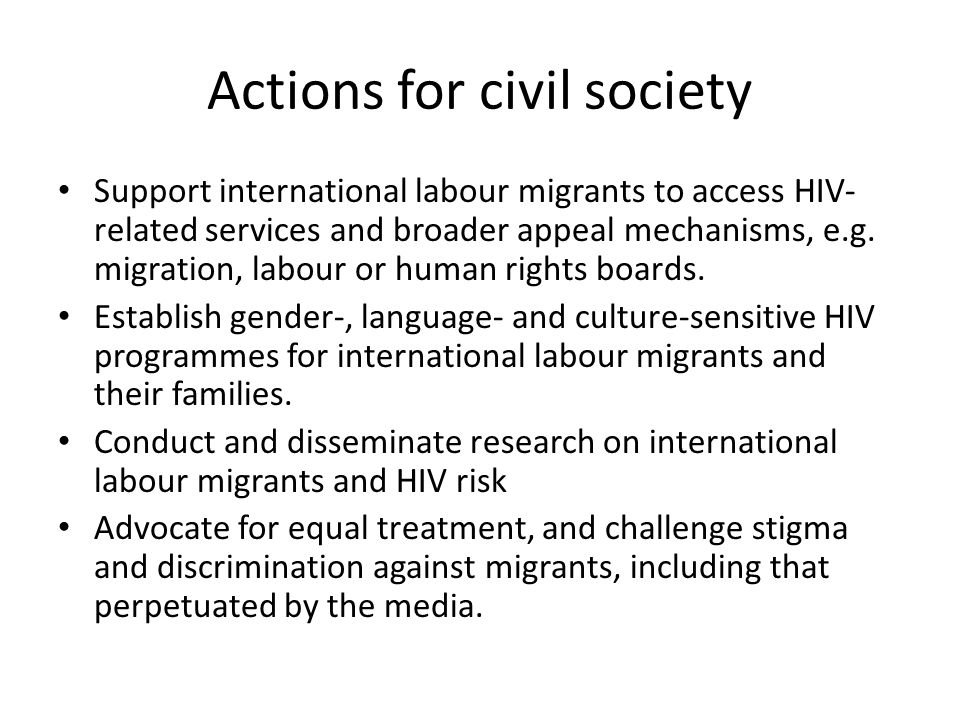 Actions for civil society Support international labour migrants to access HIV- related services and broader appeal mechanisms, e.g.