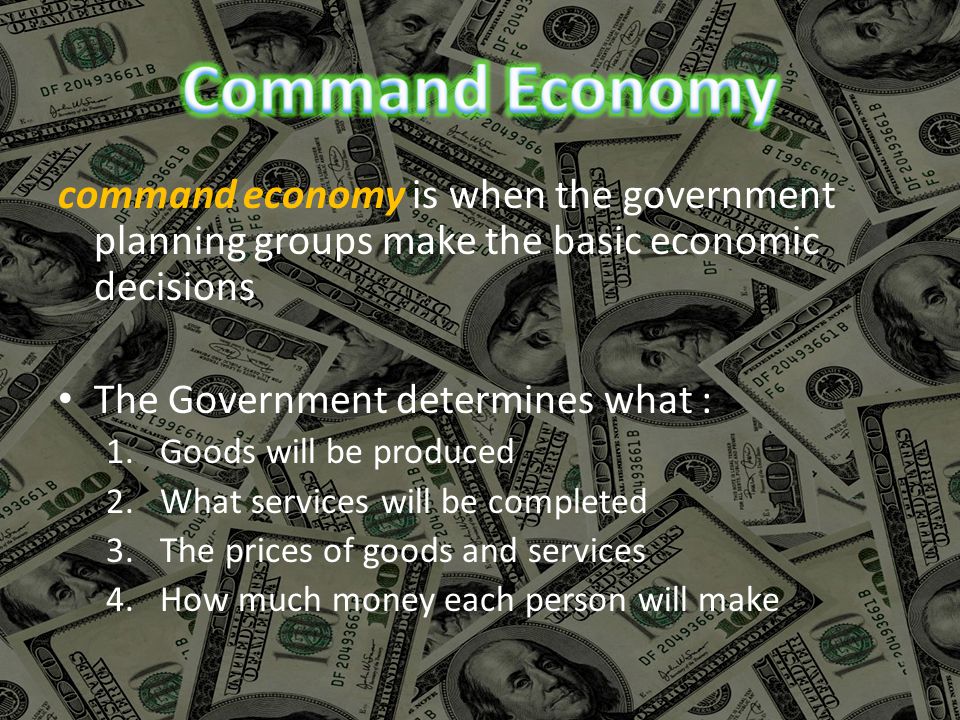 command economy is when the government planning groups make the basic economic decisions The Government determines what : 1.Goods will be produced 2.What services will be completed 3.The prices of goods and services 4.How much money each person will make