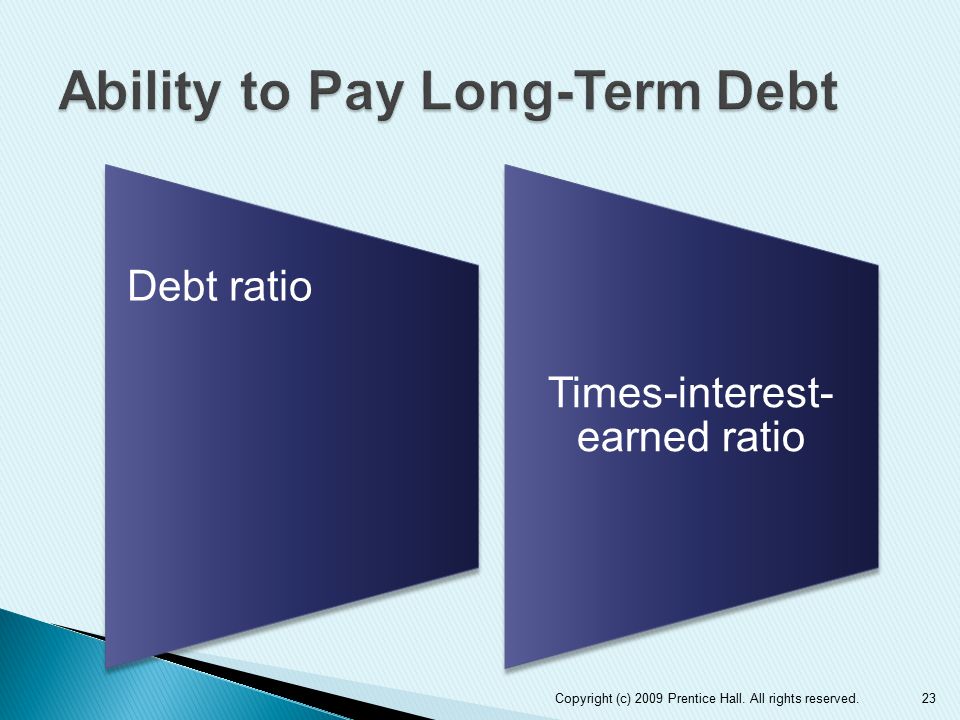 23 Debt ratio Times-interest- earned ratio Copyright (c) 2009 Prentice Hall. All rights reserved.