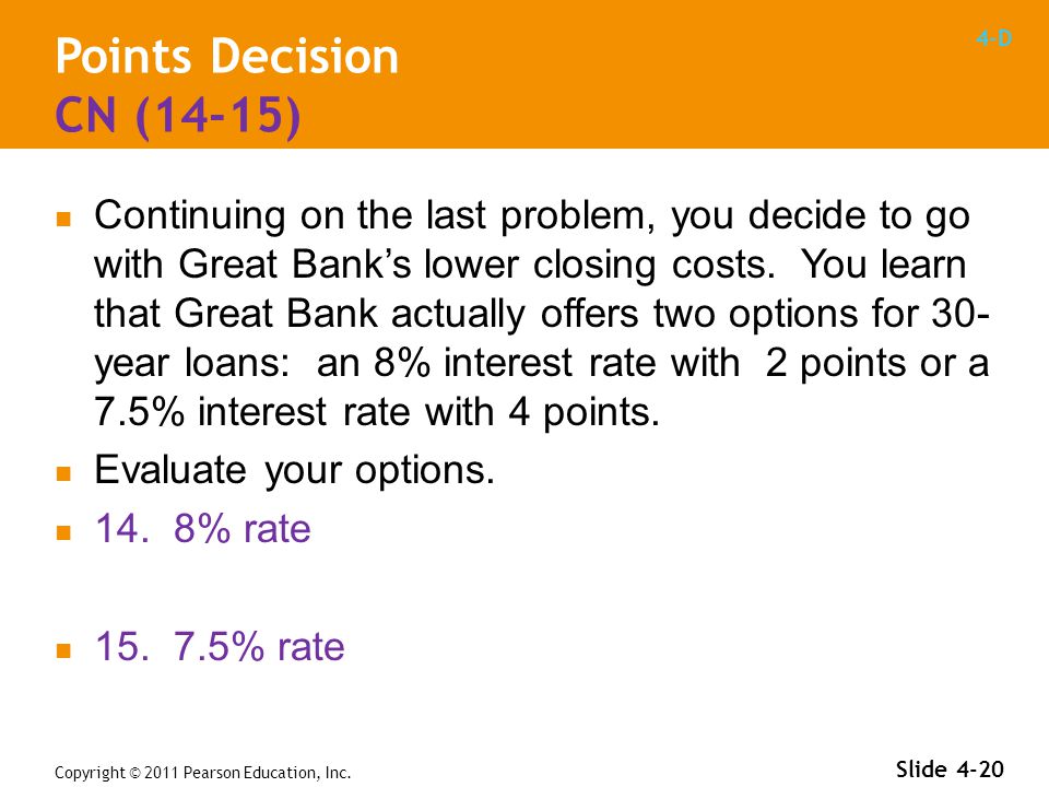 4-D Points Decision CN (14-15) Continuing on the last problem, you decide to go with Great Bank’s lower closing costs.