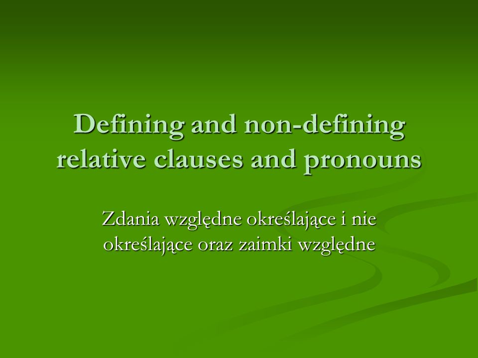 Defining and non-defining relative clauses and pronouns Zdania względne określające i nie określające oraz zaimki względne