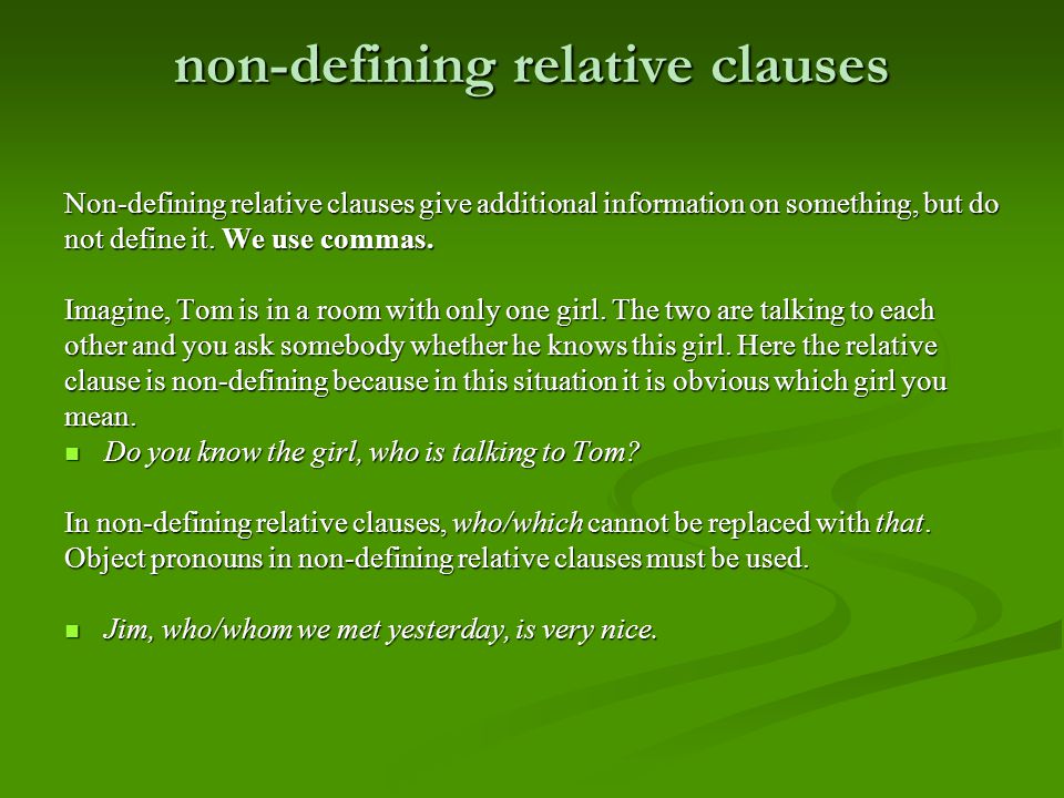 non-defining relative clauses Non-defining relative clauses give additional information on something, but do not define it.