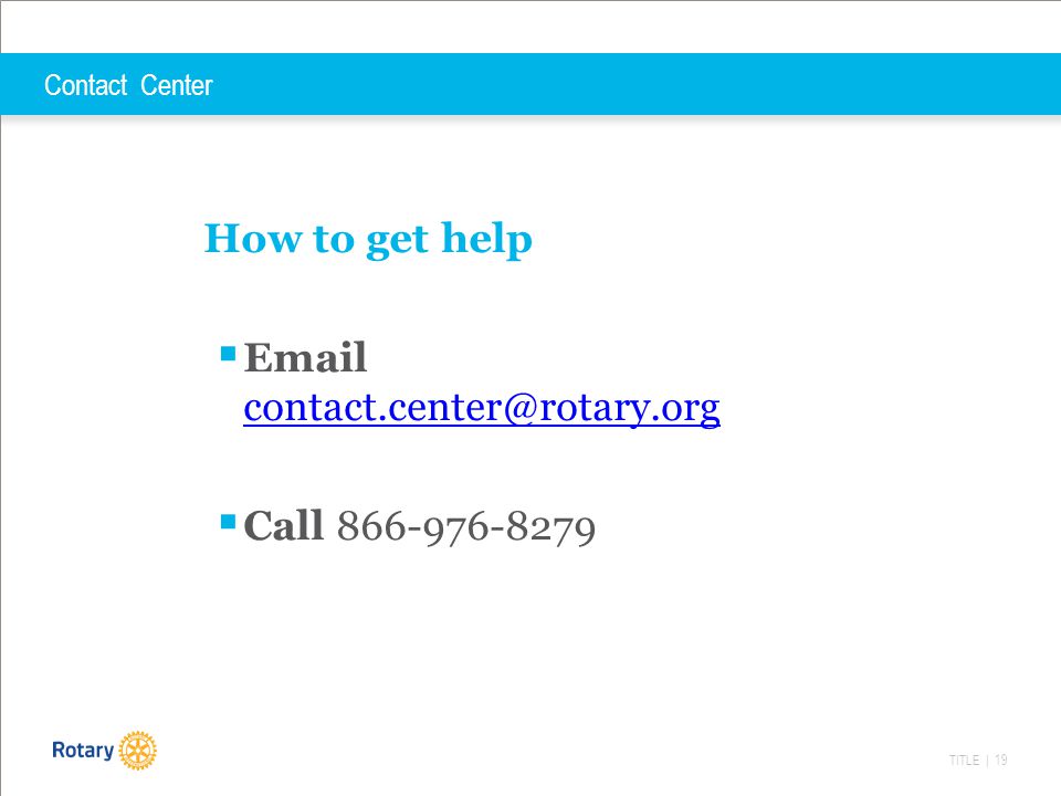 TITLE | 19 Contact Center How to get help    Call