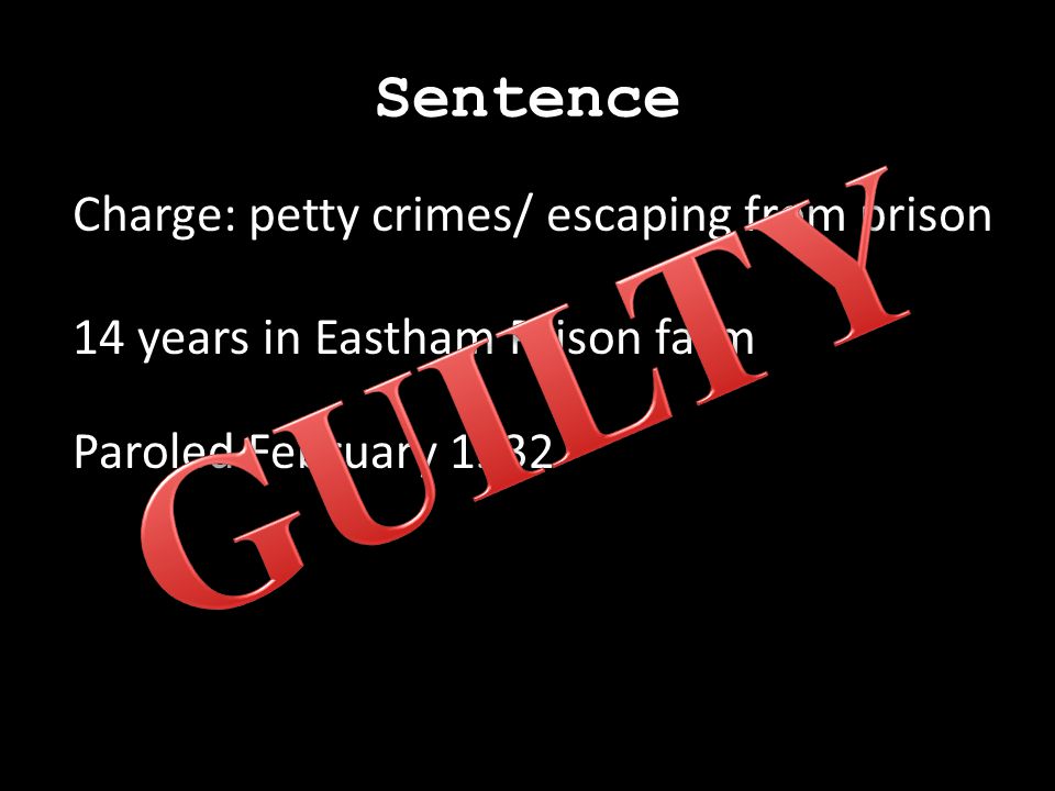 Sentence Charge: petty crimes/ escaping from prison 14 years in Eastham Prison farm Paroled February 1932
