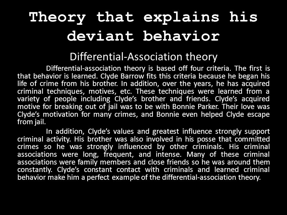 Theory that explains his deviant behavior Differential-Association theory Differential-association theory is based off four criteria.