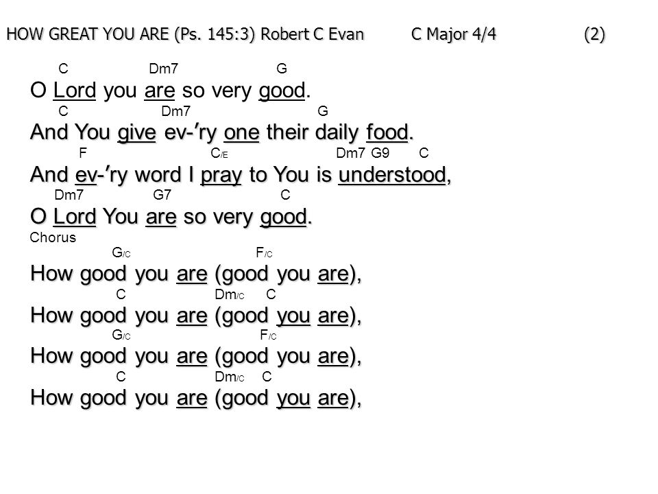HOW GREAT YOU ARE (Ps. 145:3) Robert C Evan C Major 4/4 (2)‏ C Dm7 G O Lord you are so very good.