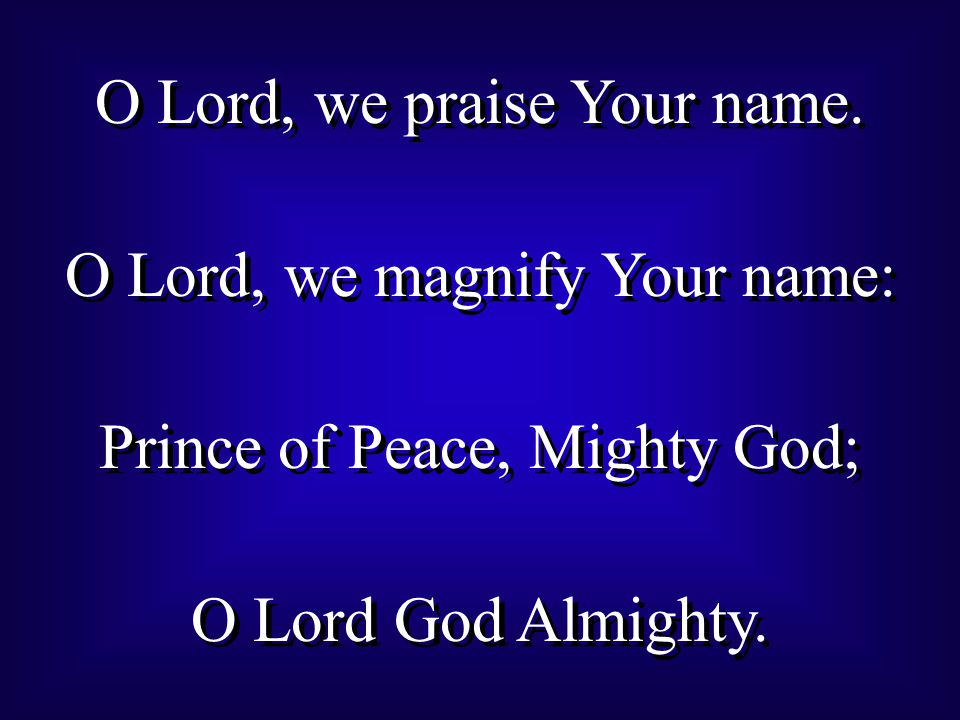 O Lord, we praise Your name.