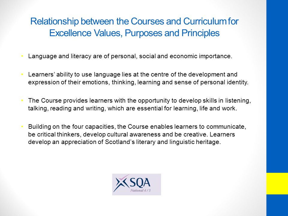 Relationship between the Courses and Curriculum for Excellence Values, Purposes and Principles Language and literacy are of personal, social and economic importance.