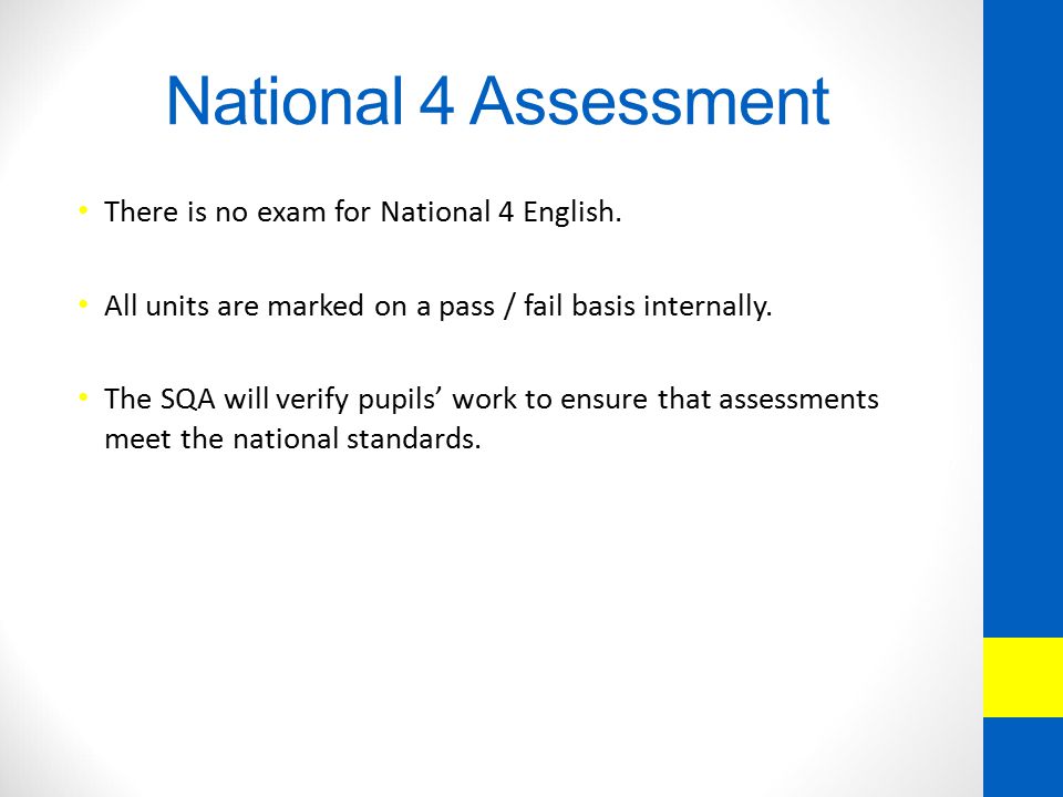 National 4 Assessment There is no exam for National 4 English.