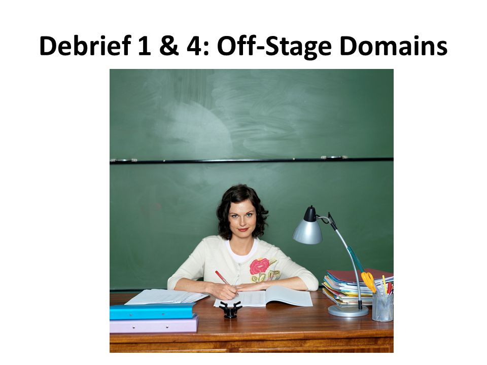 Debrief 1 & 4: Off-Stage Domains