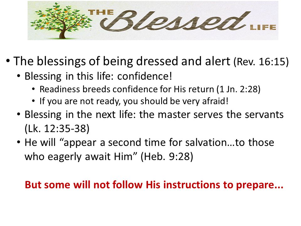 The blessings of being dressed and alert (Rev. 16:15) Blessing in this life: confidence.