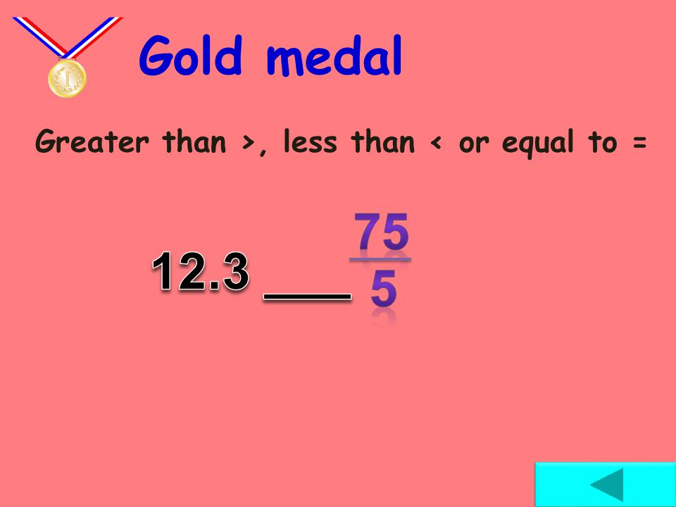 Greater than >, less than < or equal to = Silver medal
