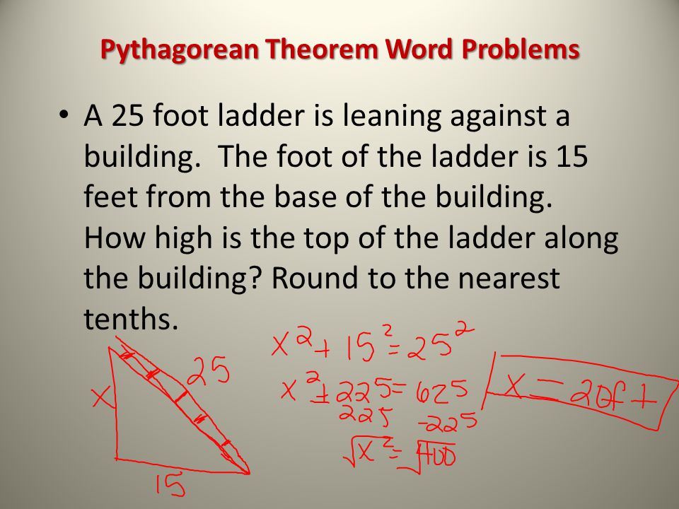 Pythagorean Theorem Word Problems A 25 foot ladder is leaning against a building.
