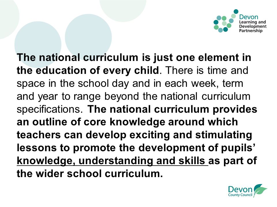 The national curriculum is just one element in the education of every child.