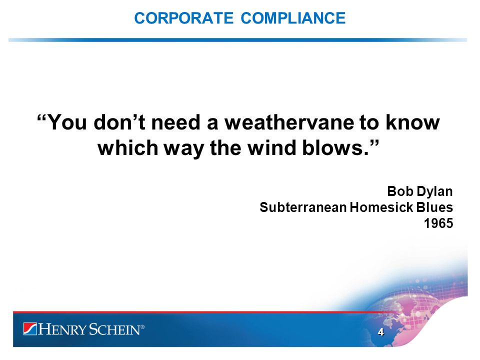 CORPORATE COMPLIANCE You don’t need a weathervane to know which way the wind blows. Bob Dylan Subterranean Homesick Blues