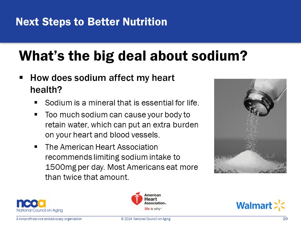 10 A nonprofit service and advocacy organization © 2014 National Council on Aging  How does sodium affect my heart health.