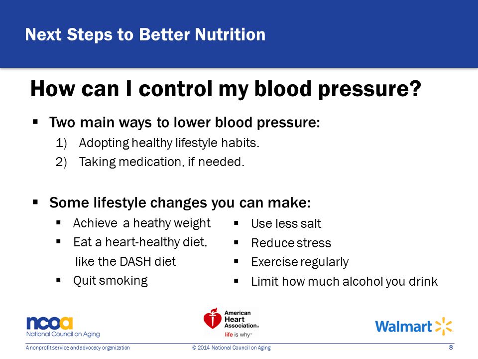 8 A nonprofit service and advocacy organization © 2014 National Council on Aging  Two main ways to lower blood pressure: 1)Adopting healthy lifestyle habits.