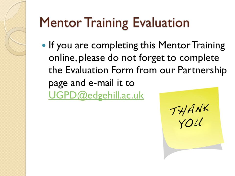 Mentor Training Evaluation If you are completing this Mentor Training online, please do not forget to complete the Evaluation Form from our Partnership page and  it to