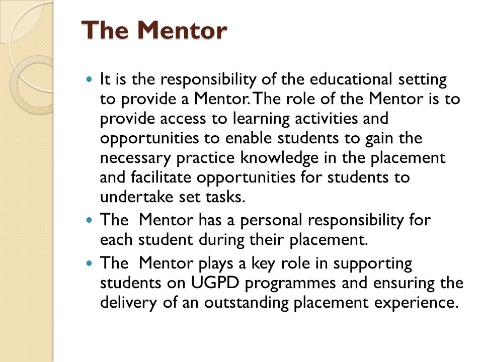 The Mentor It is the responsibility of the educational setting to provide a Mentor.