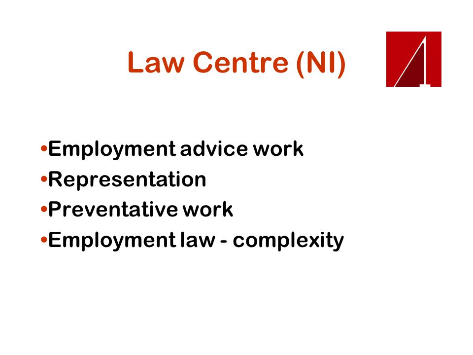 Law Centre (NI) Employment advice work Representation Preventative work Employment law - complexity