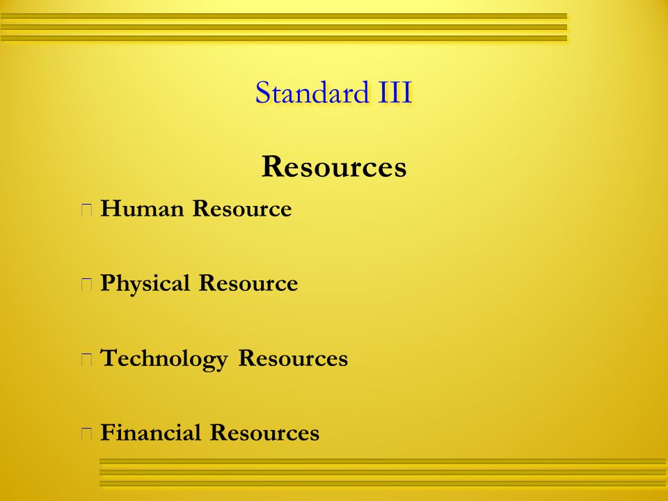 Standard III Resources   Human Resource   Physical Resource   Technology Resources   Financial Resources