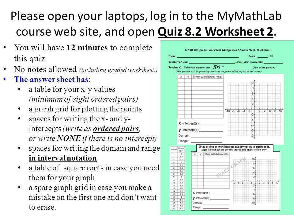 Please open your laptops, log in to the MyMathLab course web site, and open Quiz 8.2 Worksheet 2.