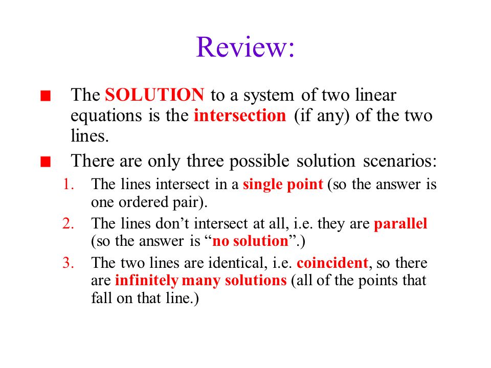 Review: The SOLUTION to a system of two linear equations is the intersection (if any) of the two lines.
