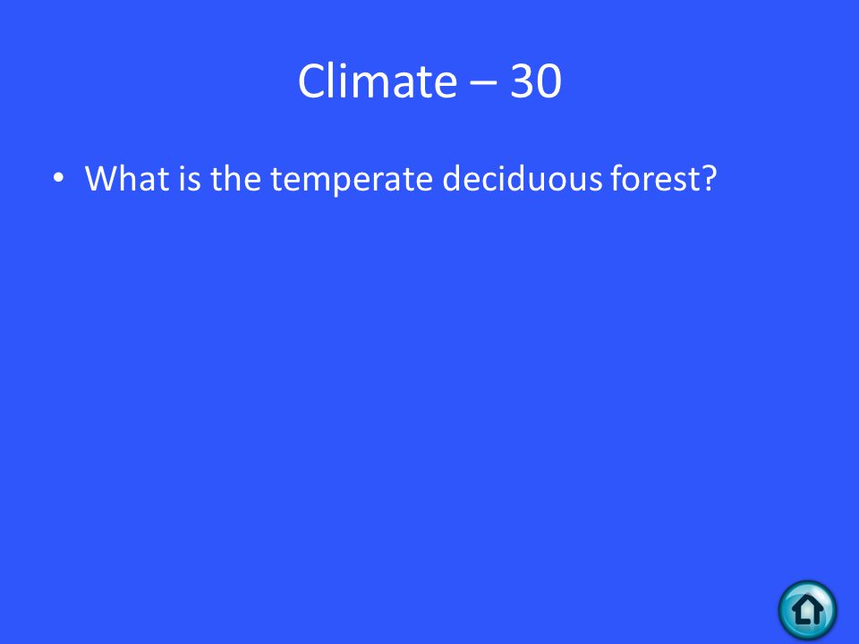 Climate – 30 What is the temperate deciduous forest