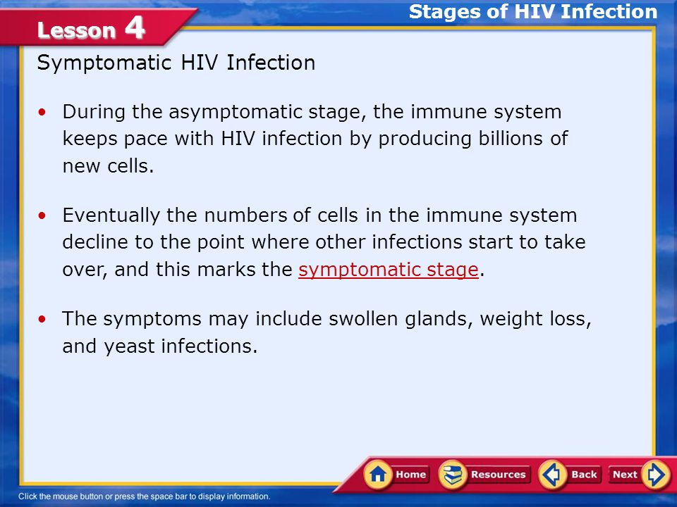 Lesson 4 How HIV Develops A person is considered infectious immediately after contracting the virus.