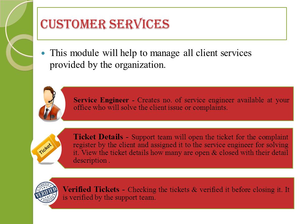 Customer Services This module will help to manage all client services provided by the organization.