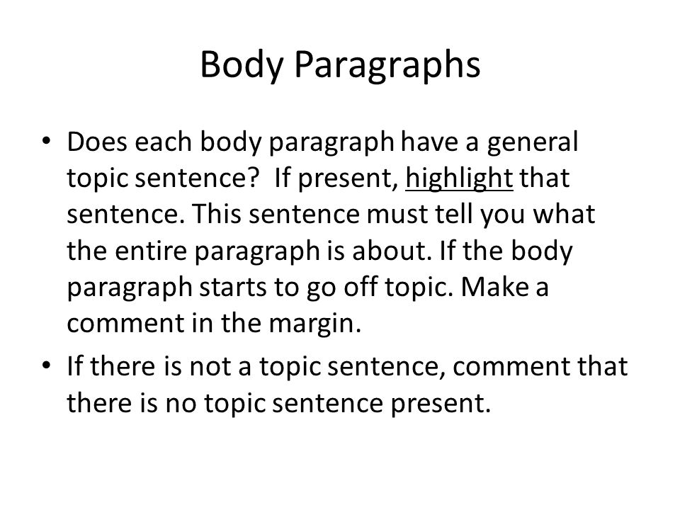 Body Paragraphs Does each body paragraph have a general topic sentence.
