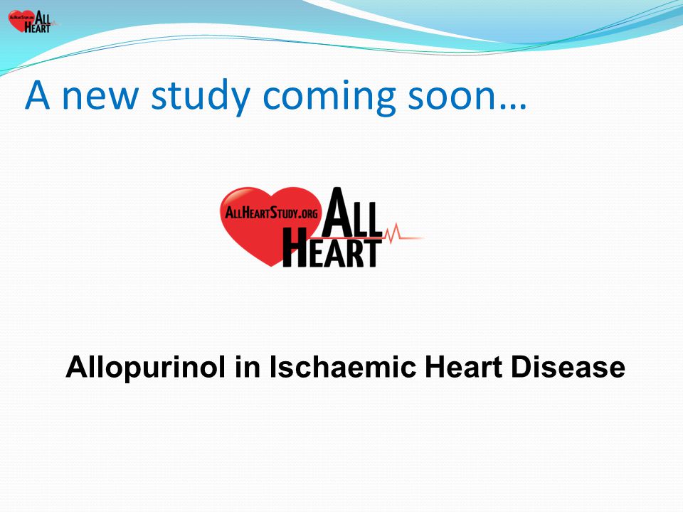 Allopurinol in Ischaemic Heart Disease A new study coming soon…