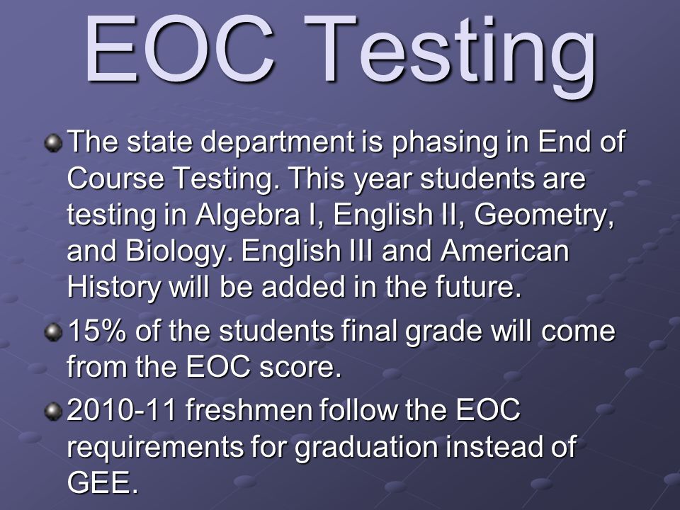 EOC Testing The state department is phasing in End of Course Testing.