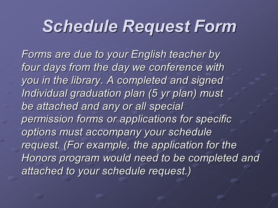 Schedule Request Form Forms are due to your English teacher by four days from the day we conference with you in the library.