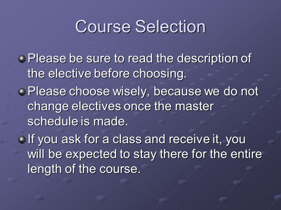 Course Selection Please be sure to read the description of the elective before choosing.