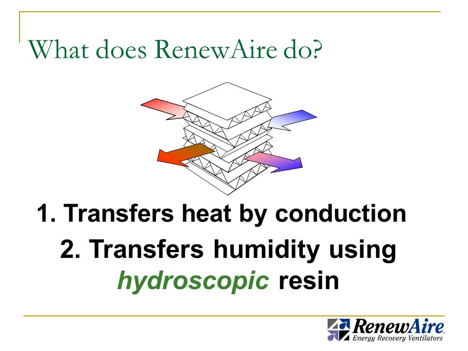 What does RenewAire do. 1. Transfers heat by conduction 2.