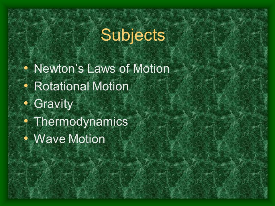 Subjects Newton’s Laws of Motion Rotational Motion Gravity Thermodynamics Wave Motion