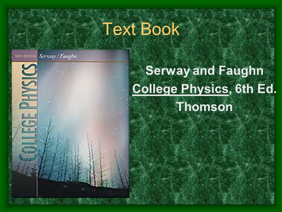 Text Book Serway and Faughn College Physics, 6th Ed. Thomson