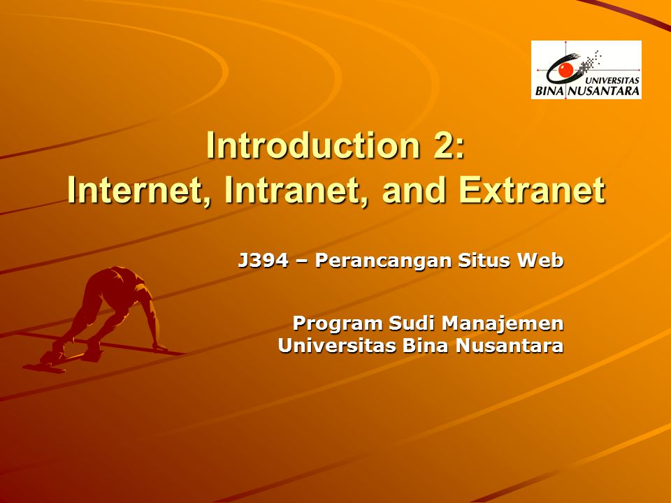 Introduction 2: Internet, Intranet, and Extranet J394 – Perancangan Situs Web Program Sudi Manajemen Universitas Bina Nusantara
