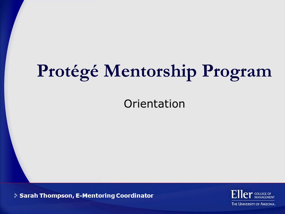 Sarah Thompson, E-Mentoring Coordinator Protégé Mentorship Program Orientation
