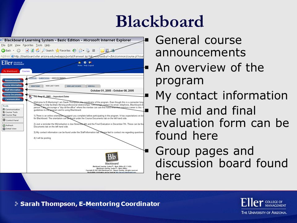 Sarah Thompson, E-Mentoring Coordinator Blackboard  General course announcements  An overview of the program  My contact information  The mid and final evaluation form can be found here  Group pages and discussion board found here